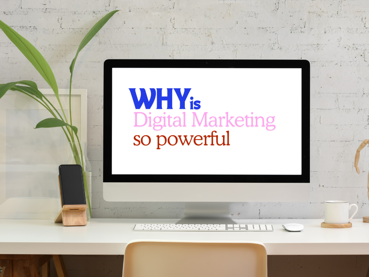 Why is digital marketing so powerful?